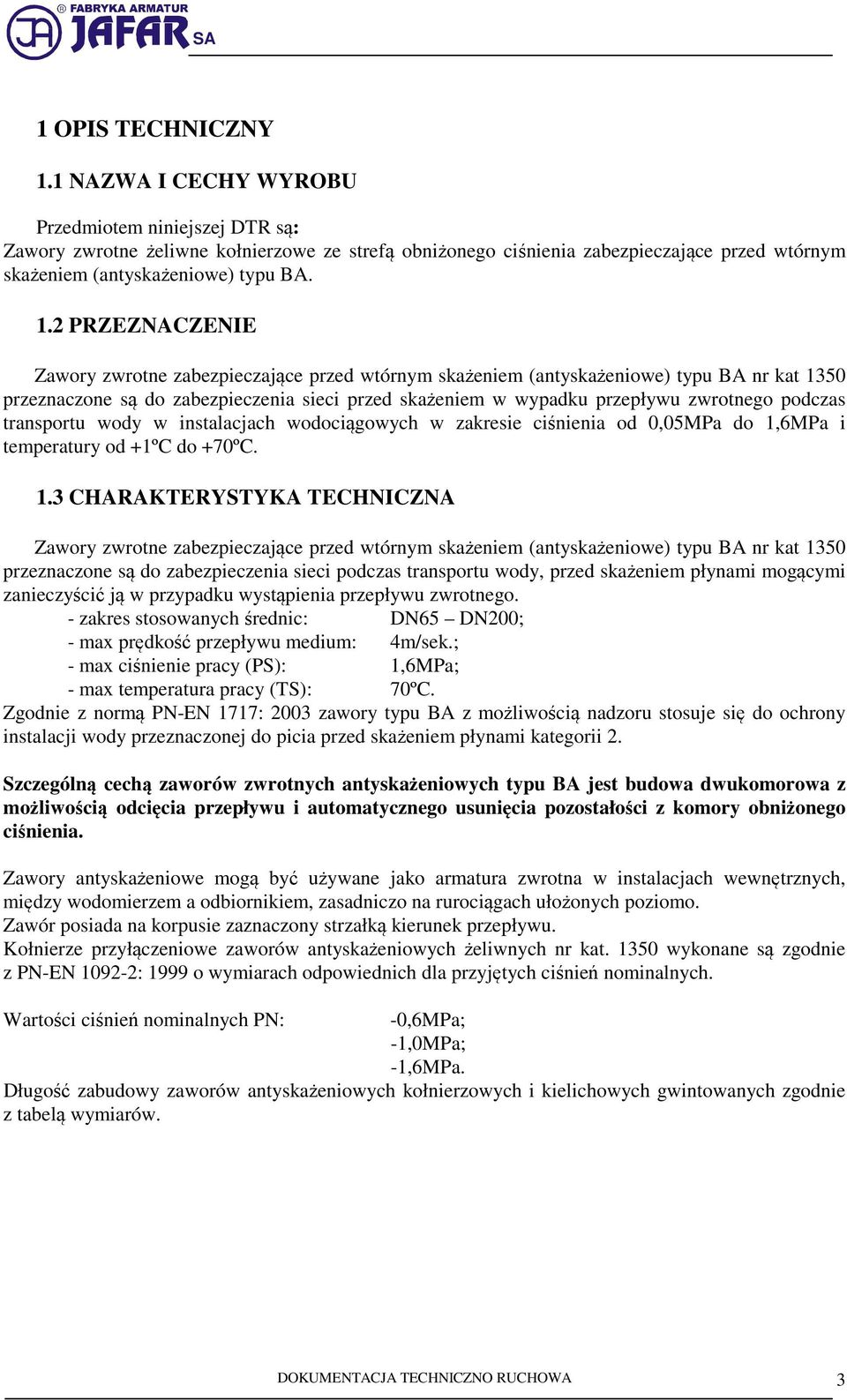 2 PRZEZNACZENIE Zawory zwrotne zabezpieczające przed wtórnym skażeniem (antyskażeniowe) typu BA nr kat 1350 przeznaczone są do zabezpieczenia sieci przed skażeniem w wypadku przepływu zwrotnego