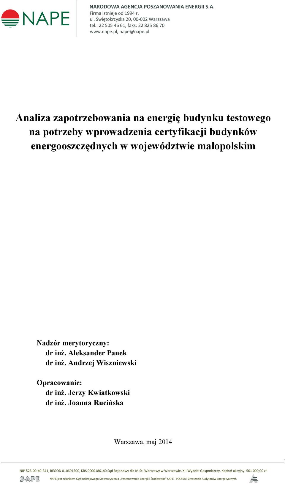 Andrzej Wiszniewski Opracowanie: dr inż. Jerzy Kwiatkowski dr inż. Joanna Rucińska Warszawa, maj 2014 1 NIP 526-00-40-341, REGON 010691500, KRS 0000186140 Sąd Rejonowy dla M.St.