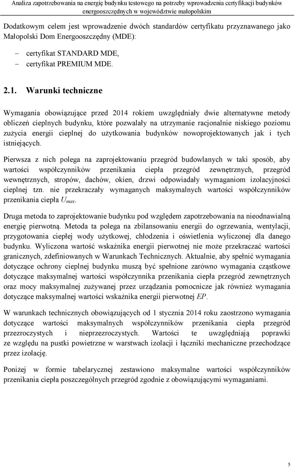 energii cieplnej do użytkowania budynków nowoprojektowanych jak i tych istniejących.