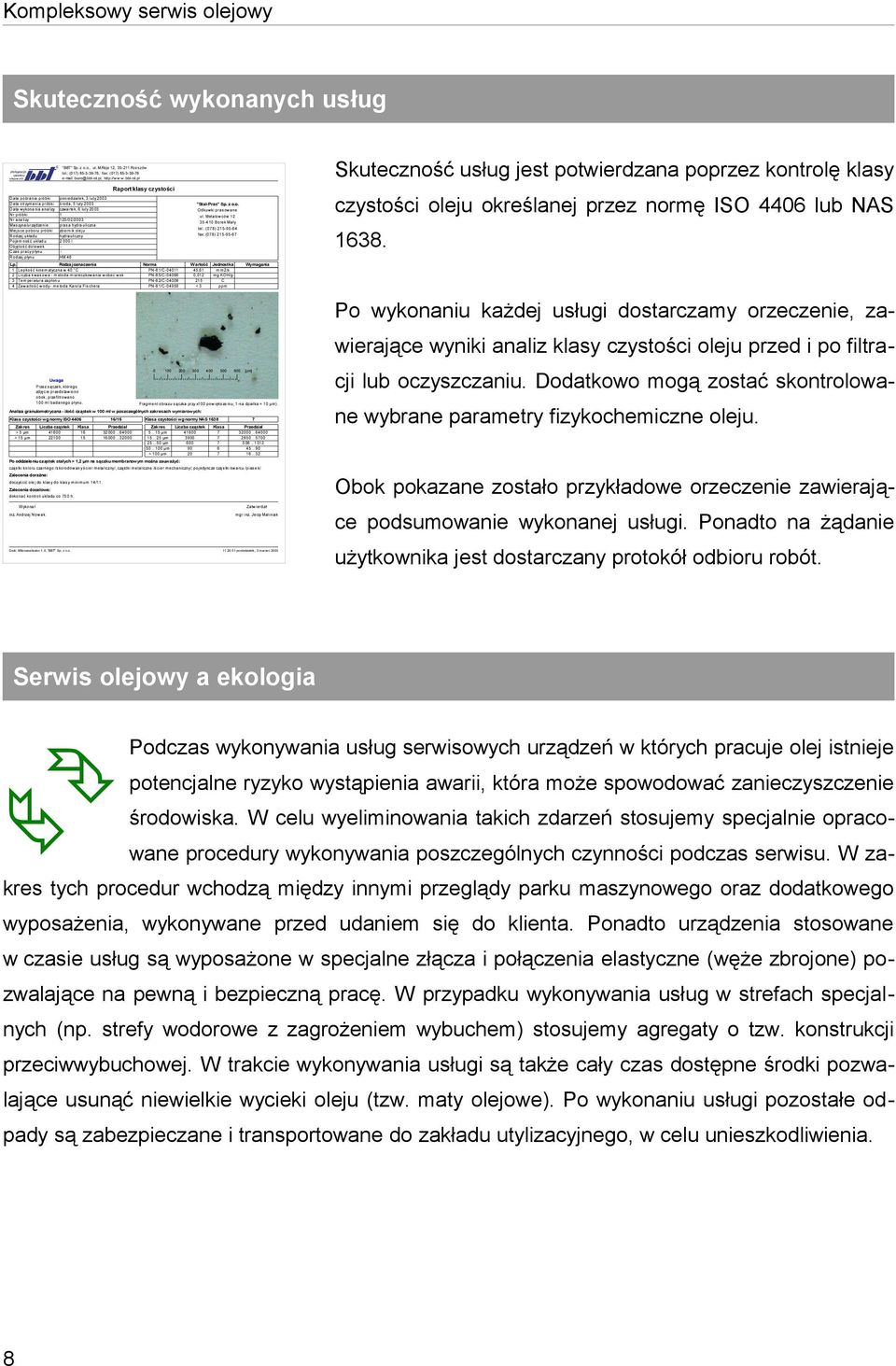 pl Raport klasy czystości Data pobrania próbki poniedziałek, 3 luty 2003 Data otrzymania próbki środa, 5 luty 2003 Data wykonania analizy czwartek, 6 luty 2003 Nr próbki 1 Nr analizy 125/02/2003