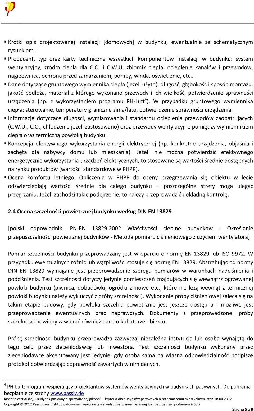 zbiornik ciepła, ocieplenie kanałów i przewodów, nagrzewnica, ochrona przed zamarzaniem, pompy, winda, oświetlenie, etc.