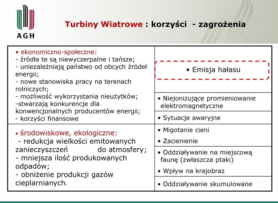 ekologiczne: - redukcja wielkości emitowanych zanieczyszczeń do atmosfery; - mniejsza ilość produkowanych odpadów; - obniżenie produkcji gazów cieplarnianych.