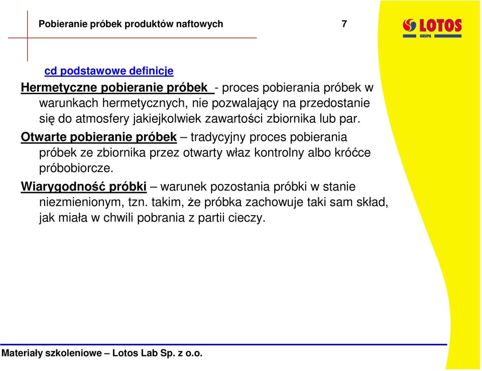 Otwarte pobieranie próbek tradycyjny proces pobierania próbek ze zbiornika przez otwarty właz kontrolny albo króćce próbobiorcze.