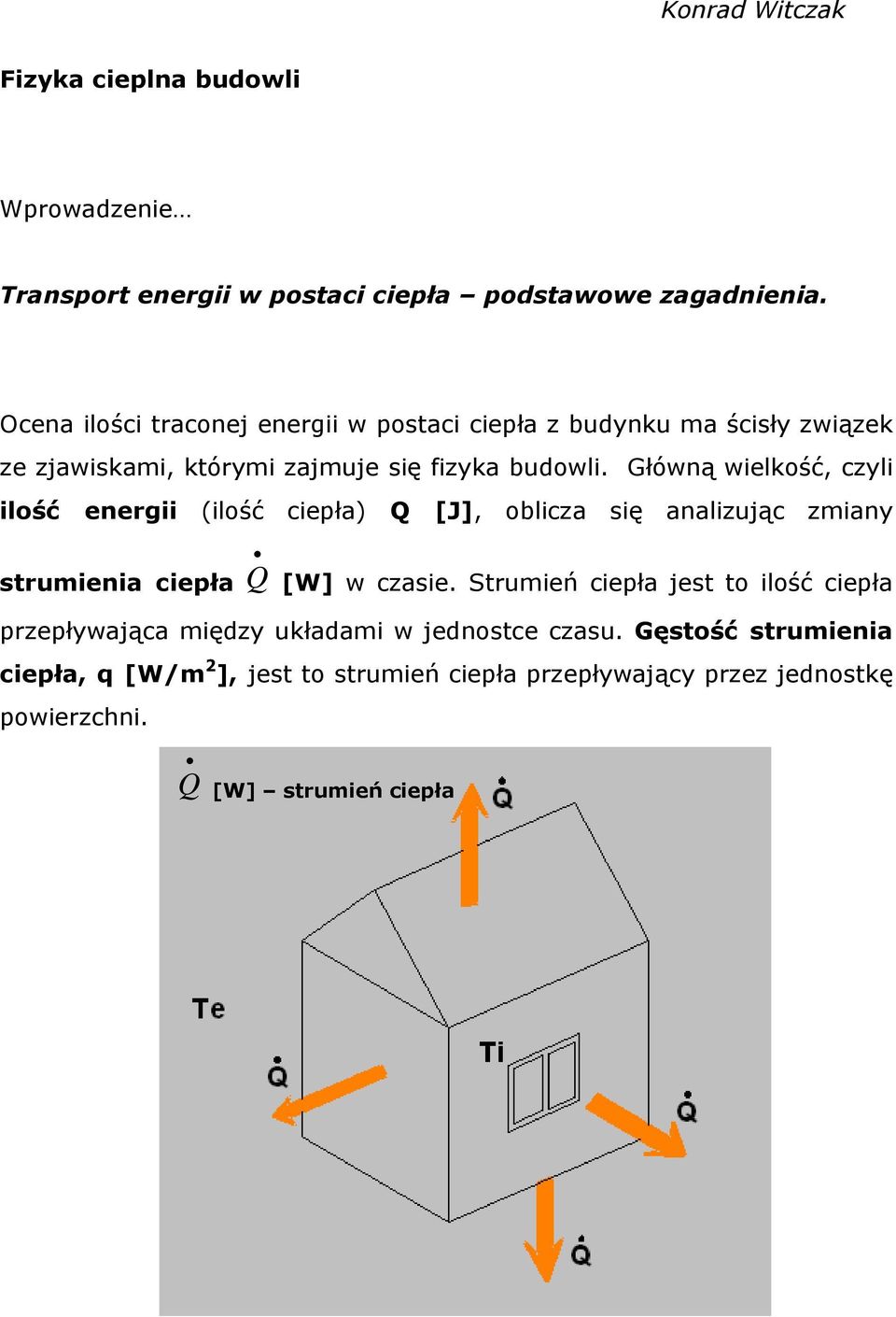 Główną wielkość, czyli ilość energii (ilość ciepła) Q [J], oblicza się analizując zmiany strumienia ciepła Q [W] w czasie.