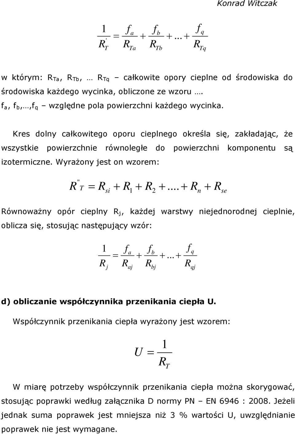 Wyrażony jest on wzorem: R " T R R R... si 1 2 R n R se Równoważny opór cieplny R j, każdej warstwy niejednorodnej cieplnie, oblicza się, stosując następujący wzór: 1 R j f R a b.