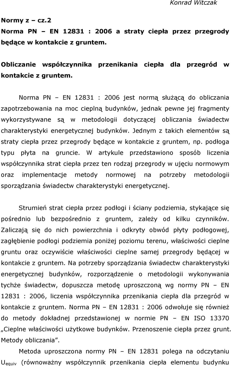 charakterystyki energetycznej budynków. Jednym z takich elementów są straty ciepła przez przegrody będące w kontakcie z gruntem, np. podłoga typu płyta na gruncie.