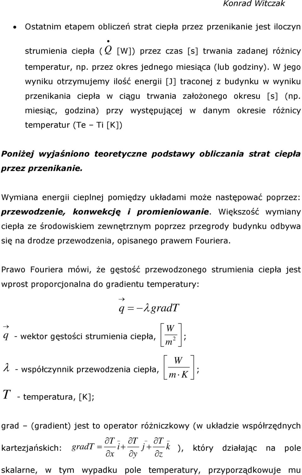 miesiąc, godzina) przy występującej w danym okresie różnicy temperatur (Te Ti [K]) Poniżej wyjaśniono teoretyczne podstawy obliczania strat ciepła przez przenikanie.