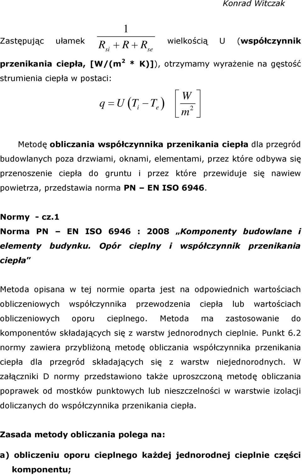 przedstawia norma PN EN ISO 6946. Normy - cz.1 Norma PN EN ISO 6946 : 2008 Komponenty budowlane i elementy budynku.