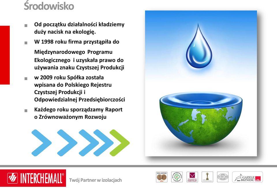 do używania znaku Czystszej Produkcji w 2009 roku Spółka została wpisana do Polskiego