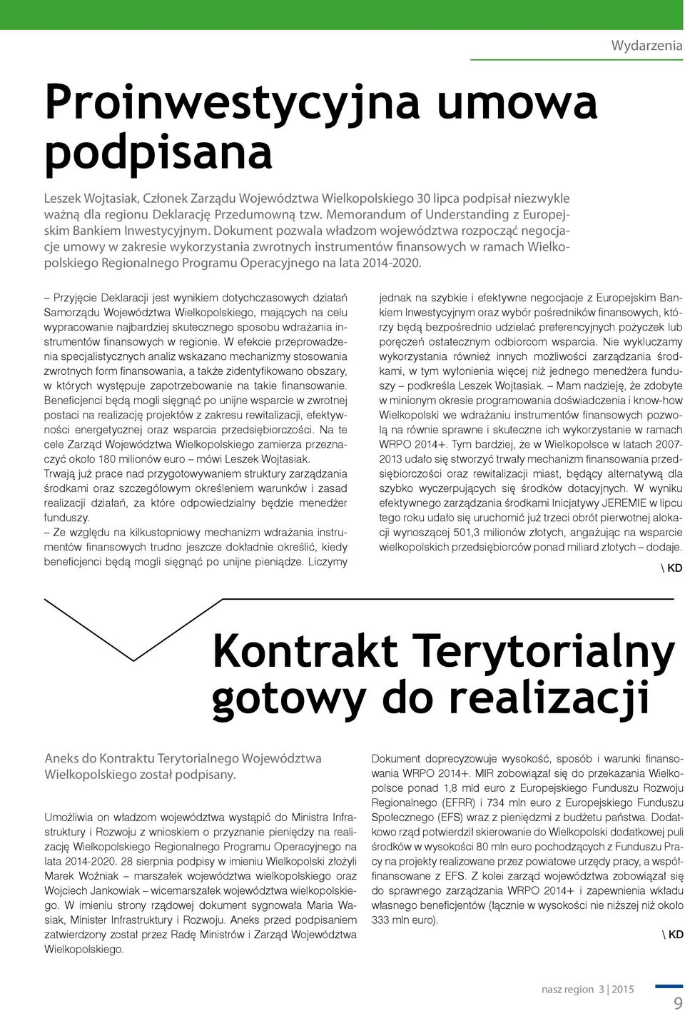 Dokument pozwala władzom województwa rozpocząć negocjacje umowy w zakresie wykorzystania zwrotnych instrumentów finansowych w ramach Wielkopolskiego Regionalnego Programu Operacyjnego na lata