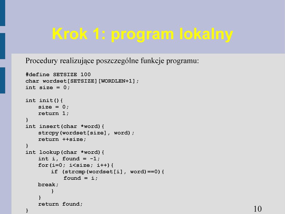 (strcmp(wordset[i], word)==0){ found = i; break; } } return found; } 10 Krok 1: program lokalny