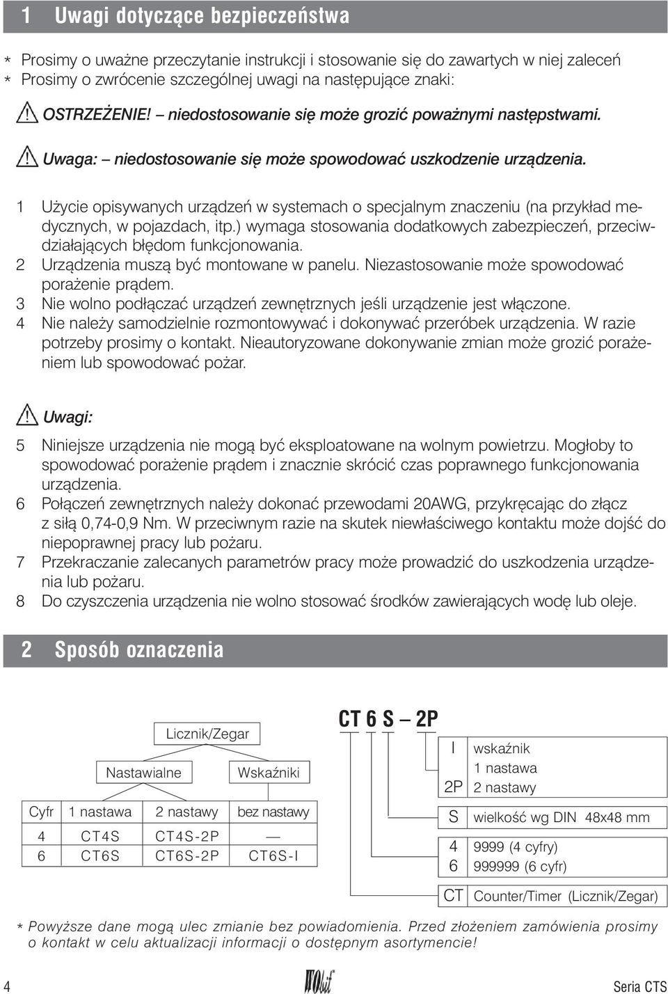 1 U ycie opisywanych urz¹dzeñ w systemach o specjalnym znaczeniu (na przyk³ad medycznych, w pojazdach, itp.) wymaga stosowania dodatkowych zabezpieczeñ, przeciwdzia³aj¹cych b³êdom funkcjonowania.