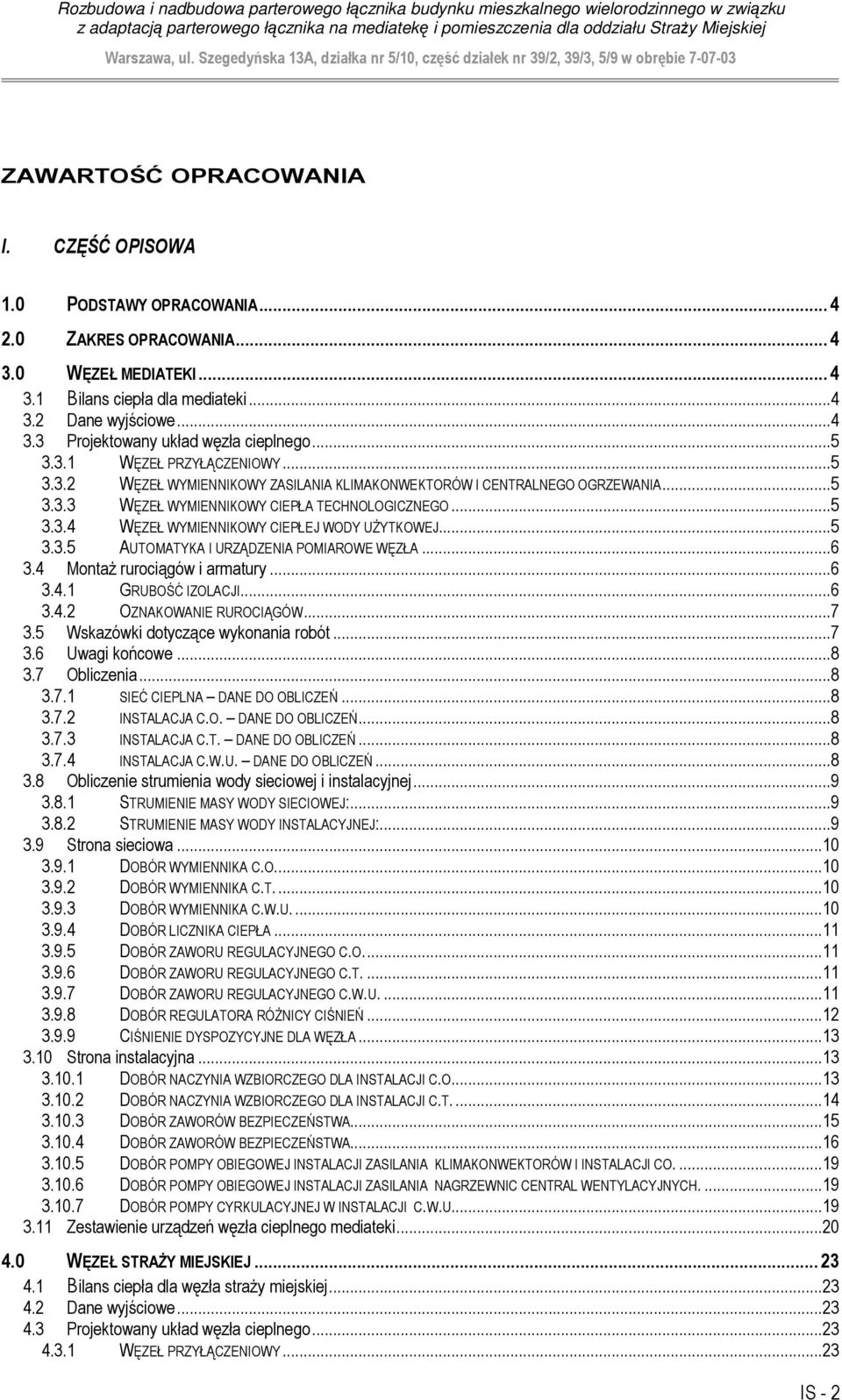 AUTOMATYKA I URZĄDZENIA POMIAROWE WĘZŁA 6 34 MontaŜ rurociągów i armatury 6 341 RUBOŚĆ IZOLACJI6 34 OZNAKOWANIE RUROCIĄÓW7 35 Wskazówki dotyczące wykonania robót 7 36 Uwagi końcowe 8 37 Obliczenia8