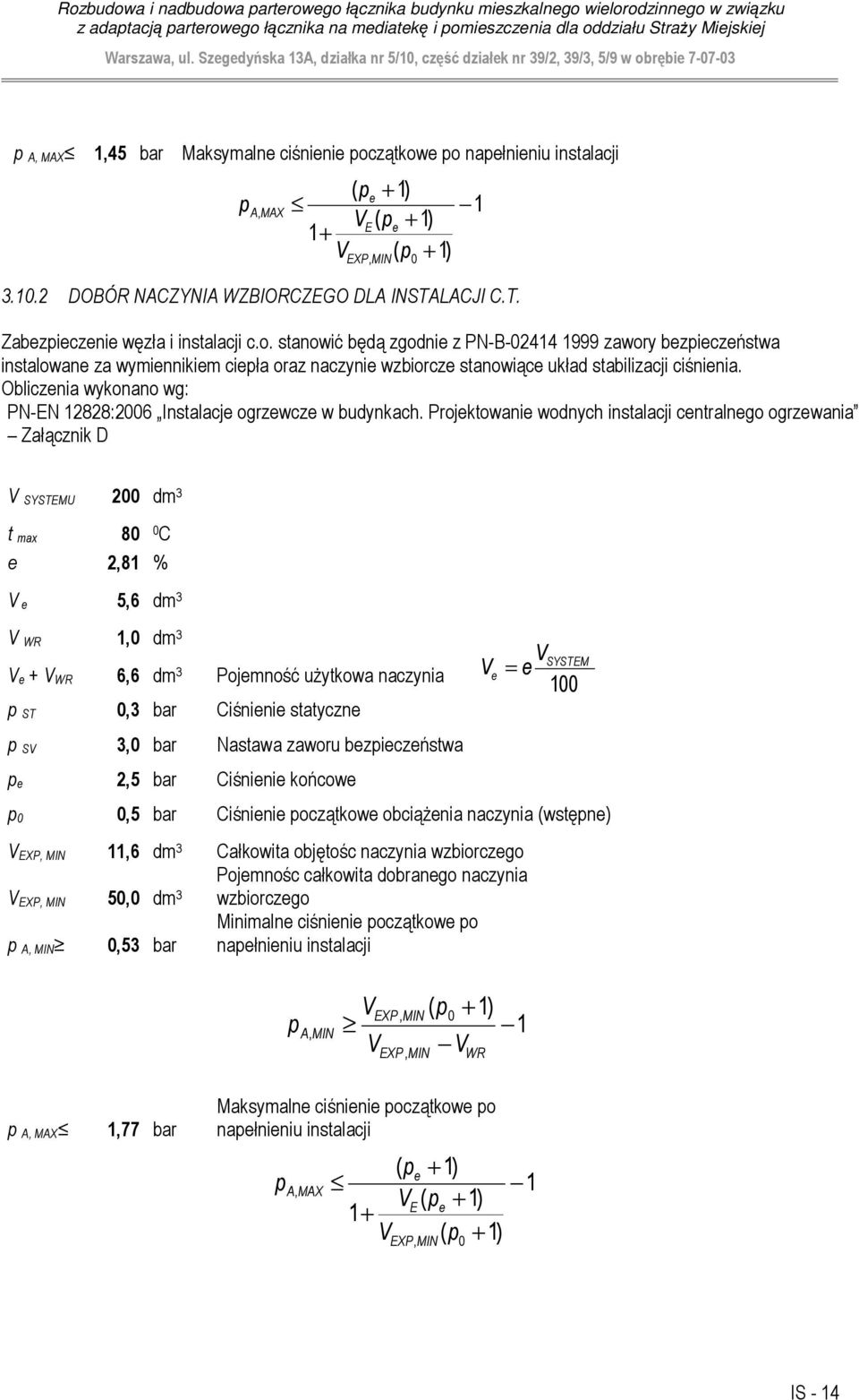 wykonano wg: PN-EN 188:006 Instalacje ogrzewcze w budynkach Projektowanie wodnych instalacji centralnego ogrzewania Załącznik D V SYSTEMU 00 dm 3 t max 80 0 C e,81 % V e 5,6 dm 3 V WR 1,0 dm 3 V e +