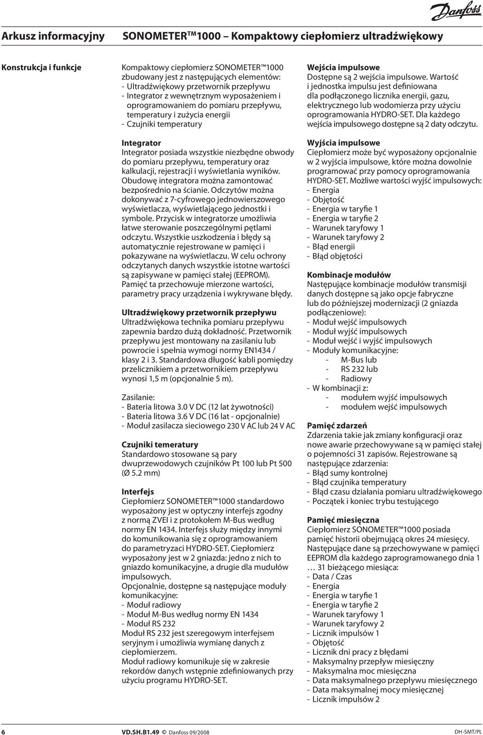 wyświetlania wyników. Obudowę integratora można zamontować bezpośrednio na ścianie. Odczytów można dokonywać z 7-cyfrowego jednowierszowego wyświetlacza, wyświetlającego jednostki i symbole.