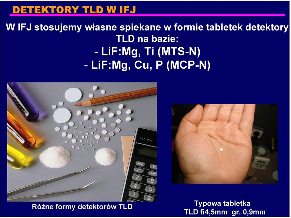 - LiF:Mg, Ti (MTS-N) - LiF:Mg, Cu, P (MCP-N) Różne