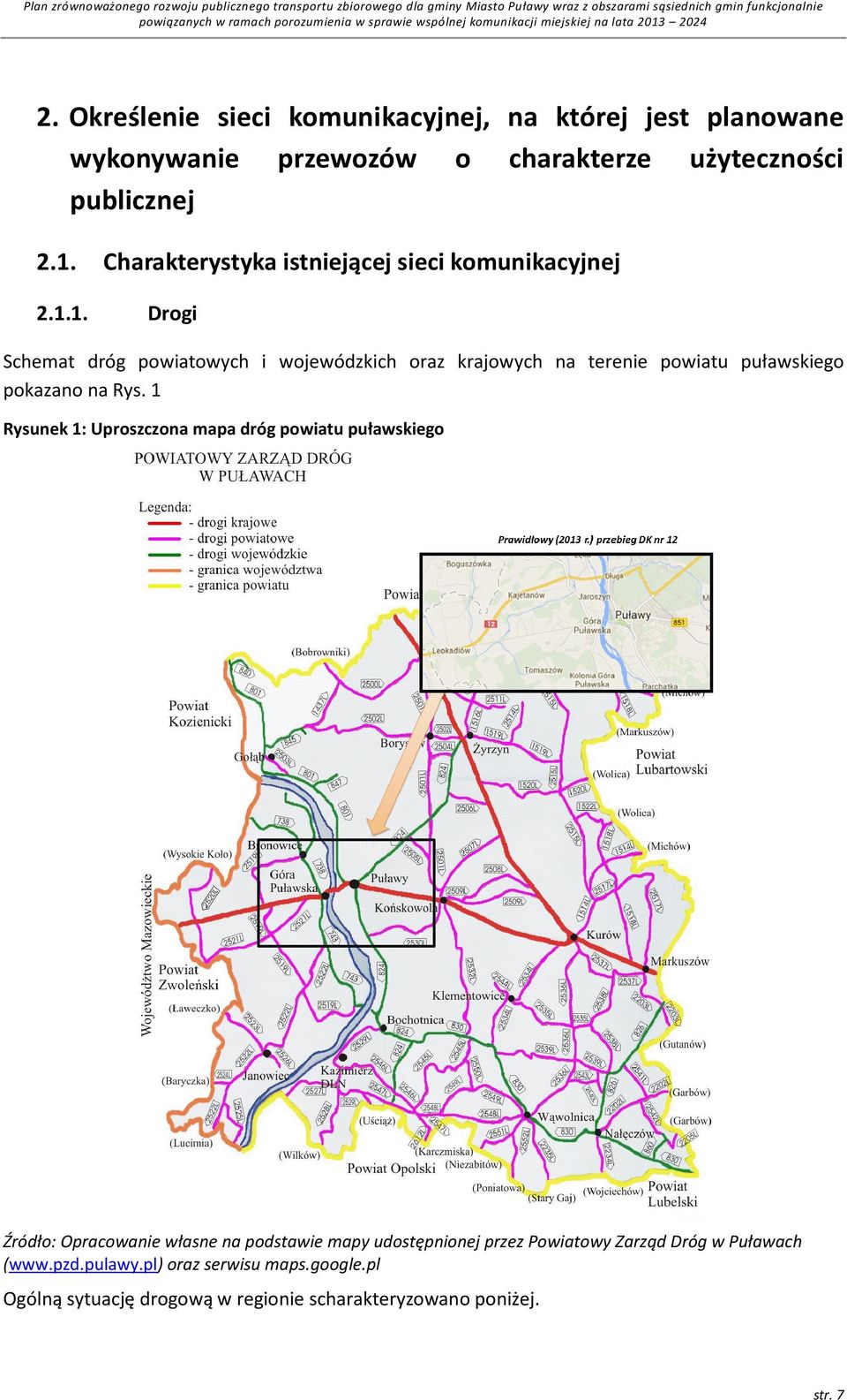 2.1.1. Charakterystyka istniejącej sieci komunikacyjnej Drogi Schemat dróg powiatowych i wojewódzkich oraz krajowych na terenie powiatu puławskiego pokazano na Rys.