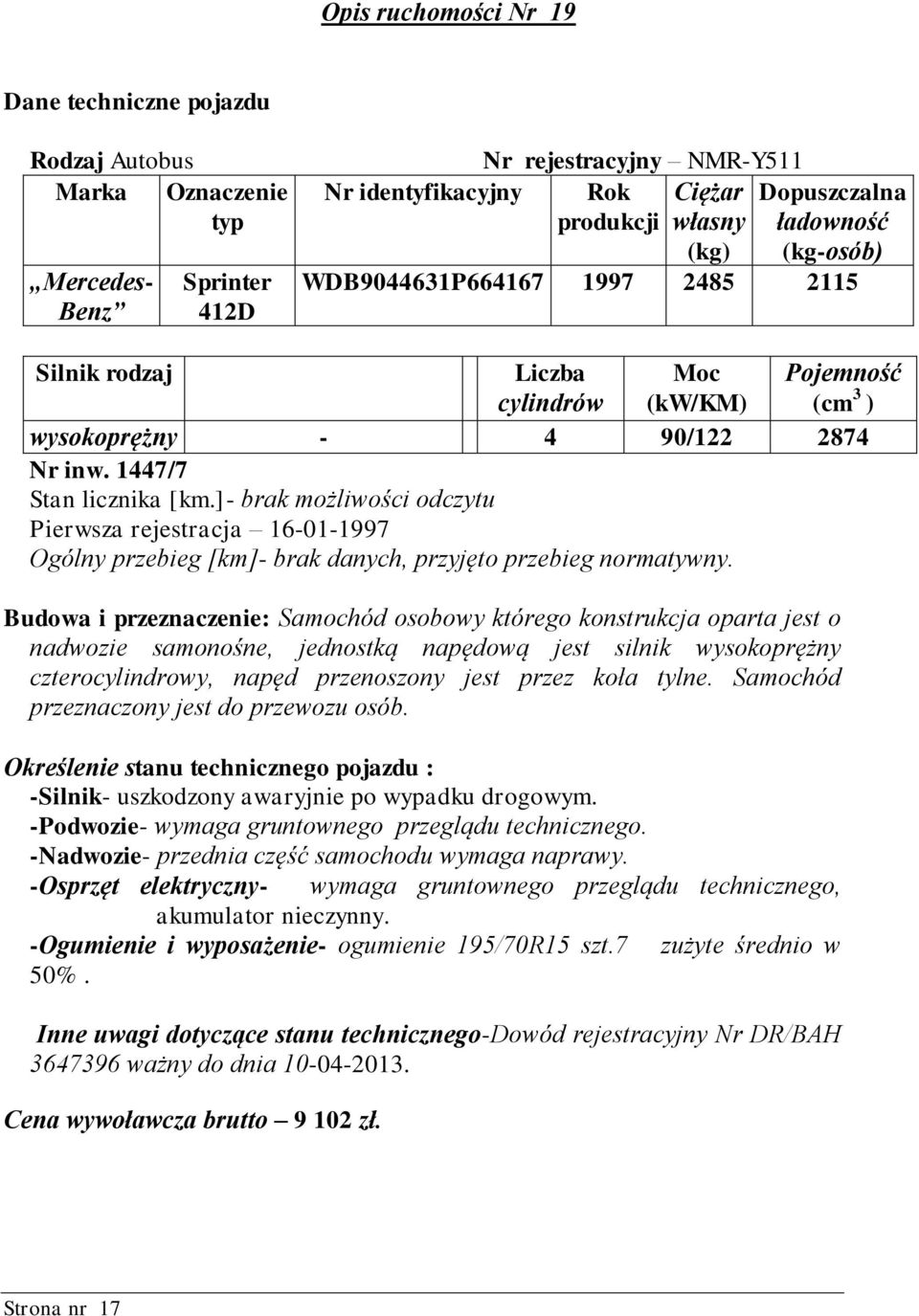 ]- brak możliwości odczytu Pierwsza rejestracja 16-01-1997 Ogólny przebieg [km]- brak danych, przyjęto przebieg normatywny.