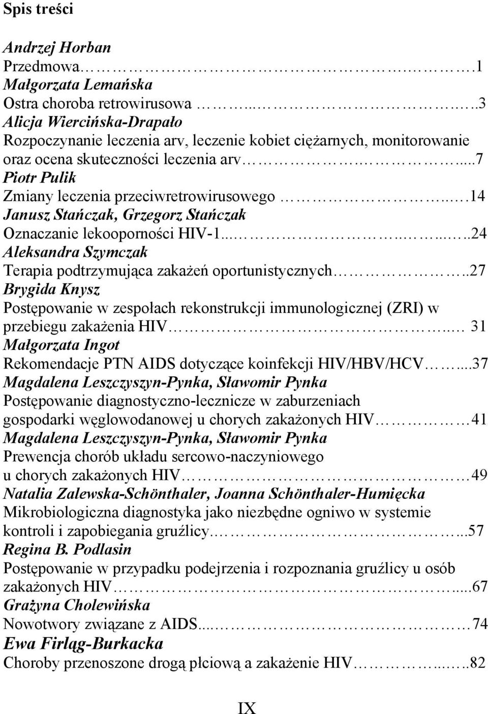 ..14 Janusz Stańczak, Grzegorz Stańczak Oznaczanie lekooporności HIV-1..........24 Aleksandra Szymczak Terapia podtrzymująca zakażeń oportunistycznych.