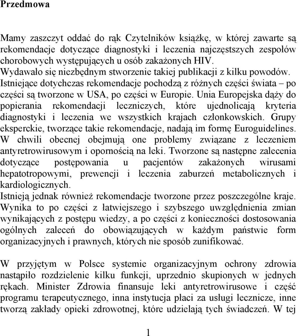 Unia Europejska dąży do popierania rekomendacji leczniczych, które ujednolicają kryteria diagnostyki i leczenia we wszystkich krajach członkowskich.