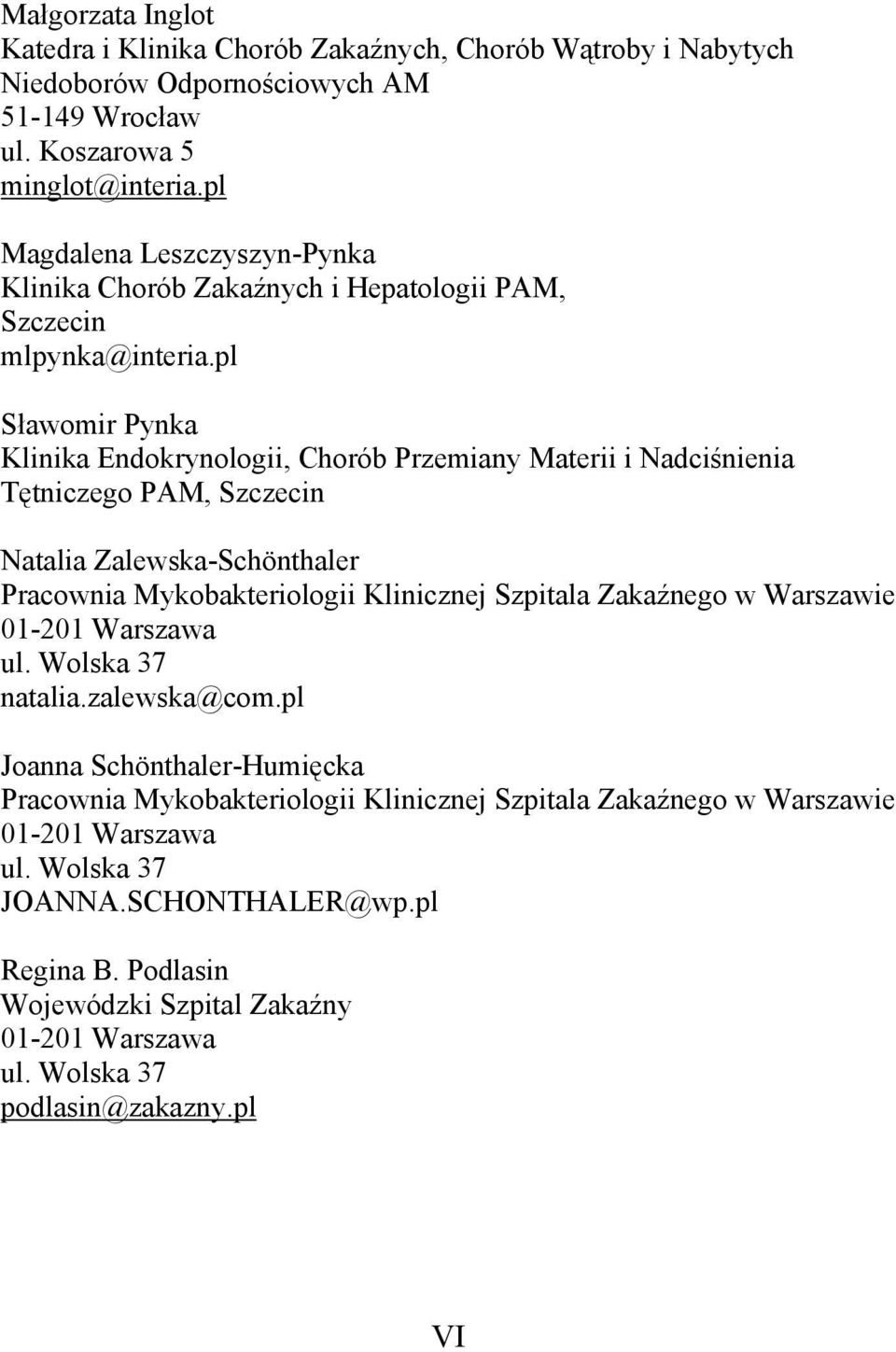 pl Sławomir Pynka Klinika Endokrynologii, Chorób Przemiany Materii i Nadciśnienia Tętniczego PAM, Szczecin Natalia Zalewska-Schönthaler Pracownia Mykobakteriologii Klinicznej Szpitala