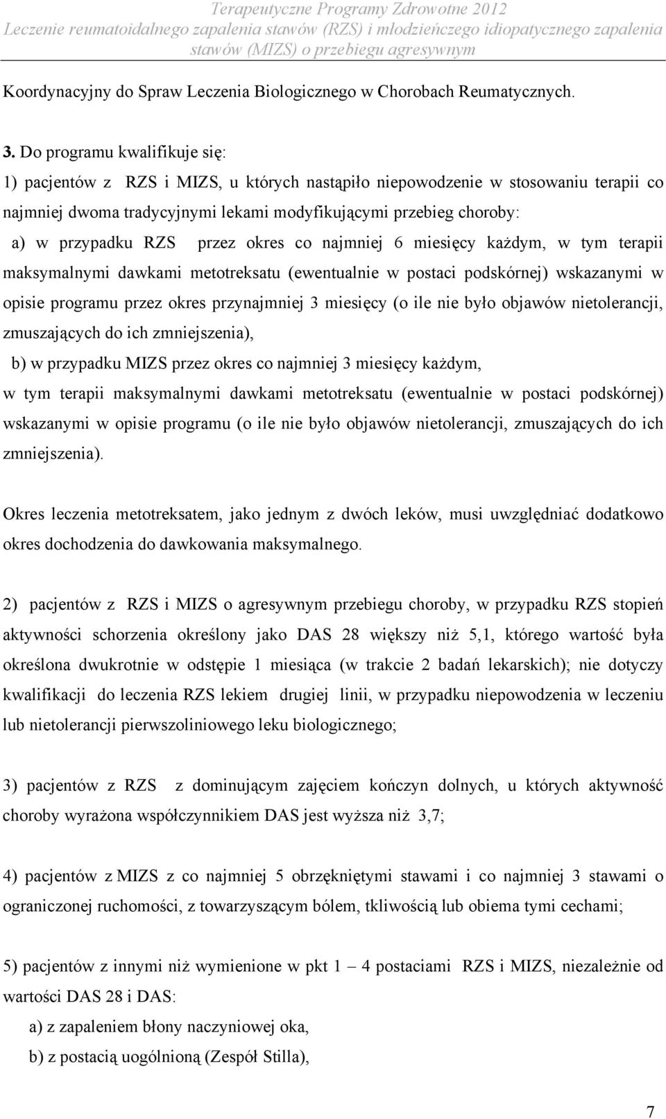 RZS przez okres co najmniej 6 miesięcy każdym, w tym terapii maksymalnymi dawkami metotreksatu (ewentualnie w postaci podskórnej) wskazanymi w opisie programu przez okres przynajmniej 3 miesięcy (o