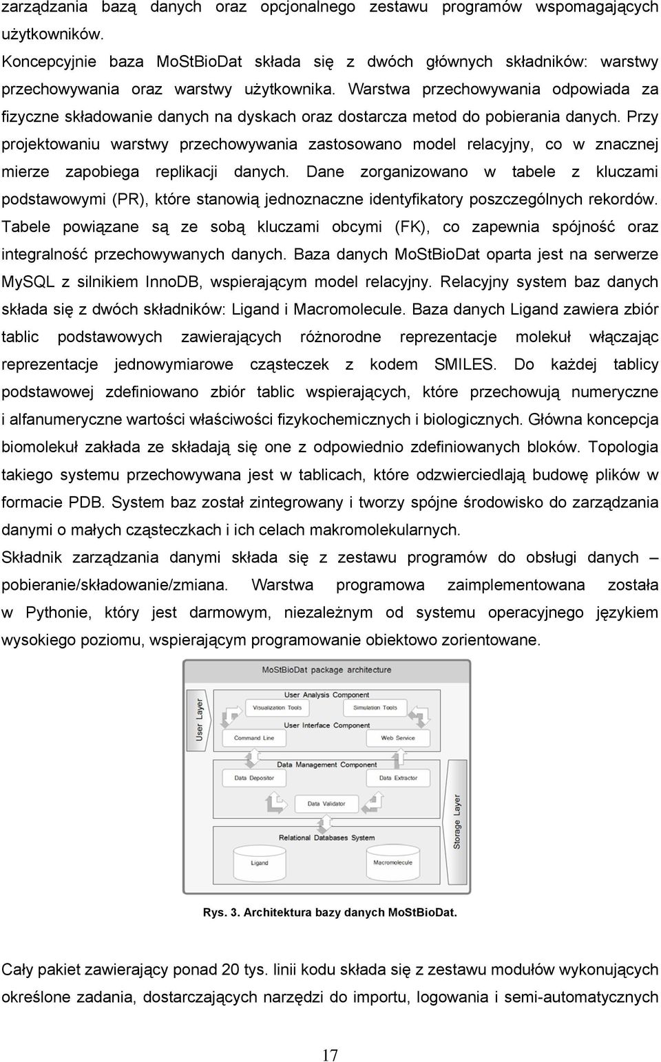 Warstwa przechowywania odpowiada za fizyczne składowanie danych na dyskach oraz dostarcza metod do pobierania danych.