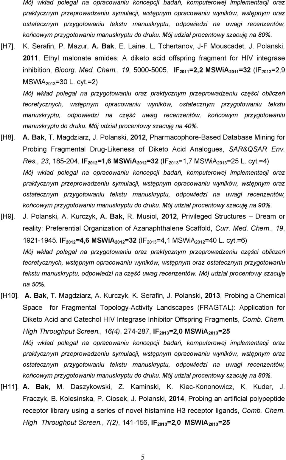 Tchertanov, J-F Mouscadet, J. Polanski, 2011, Ethyl malonate amides: A diketo acid offspring fragment for HIV integrase inhibition, Bioorg. Med. Chem., 19, 5000-5005.