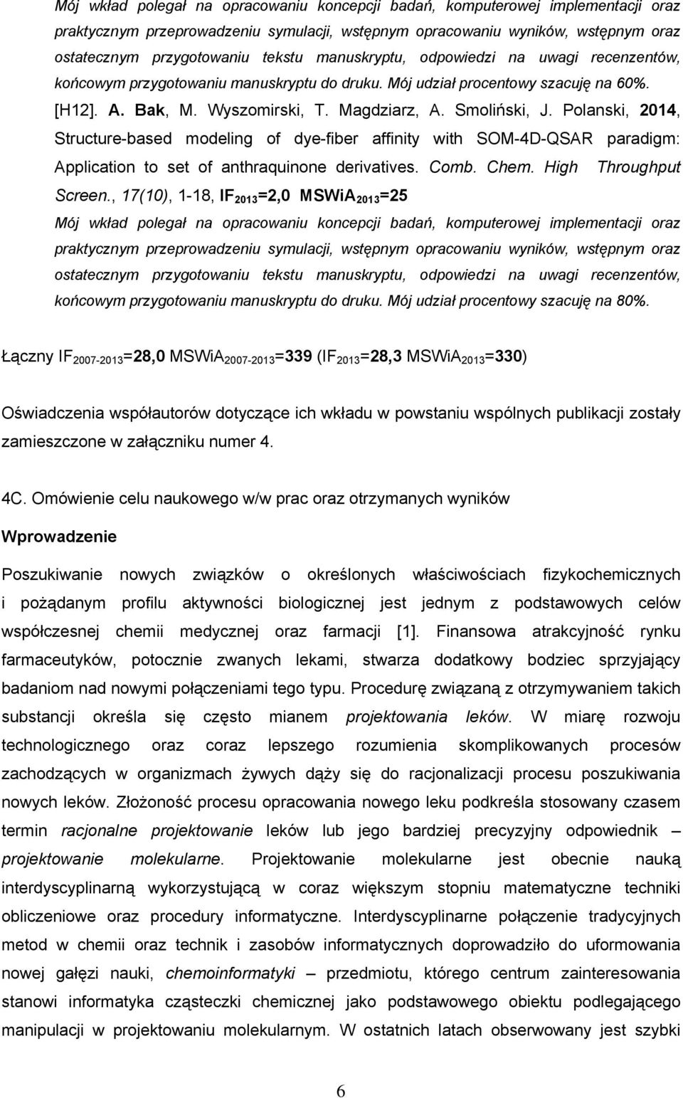 Polanski, 2014, Structure-based modeling of dye-fiber affinity with SOM-4D-QSAR paradigm: Application to set of anthraquinone derivatives. Comb. Chem. High Throughput Screen.