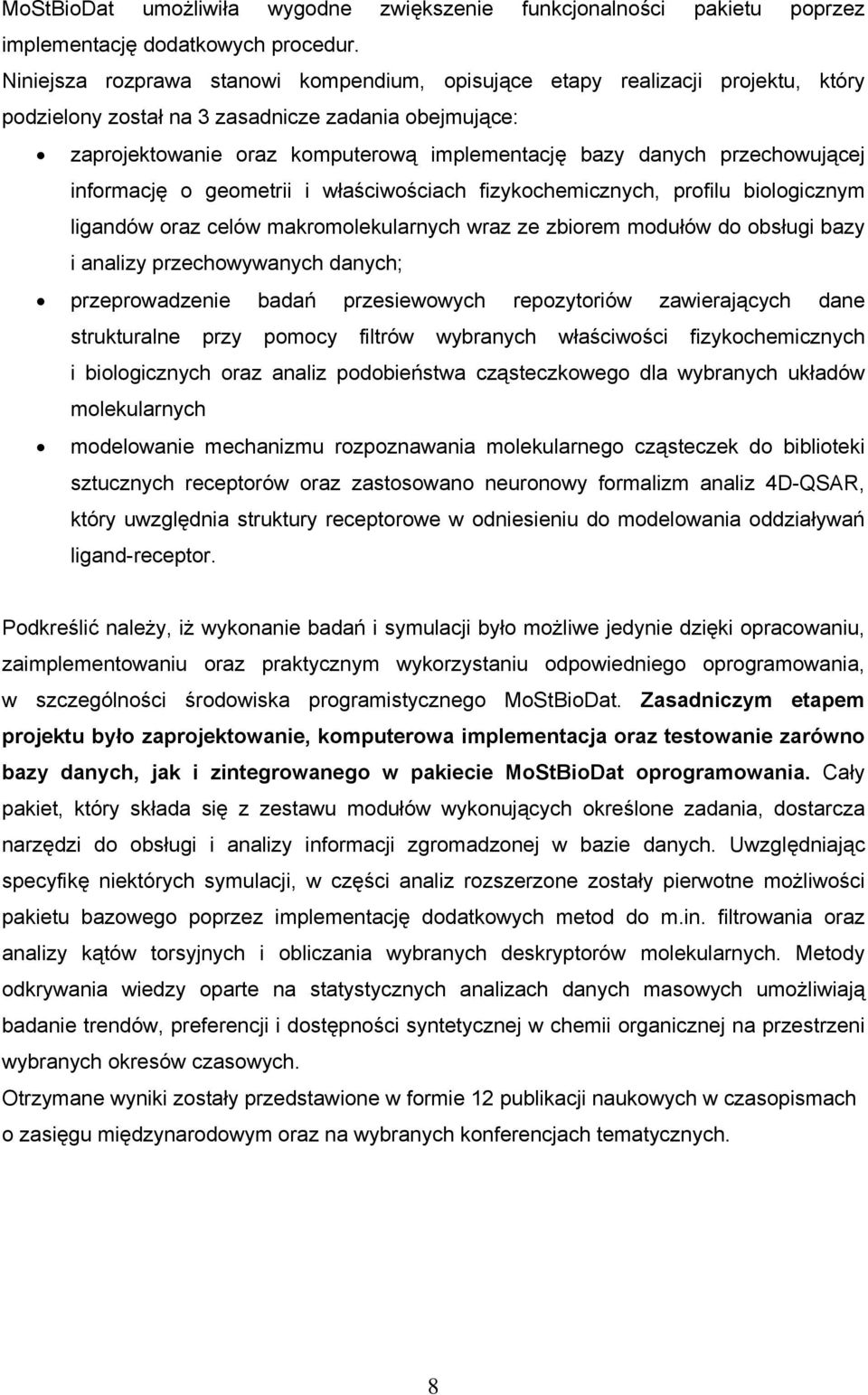 przechowującej informację o geometrii i właściwościach fizykochemicznych, profilu biologicznym ligandów oraz celów makromolekularnych wraz ze zbiorem modułów do obsługi bazy i analizy przechowywanych