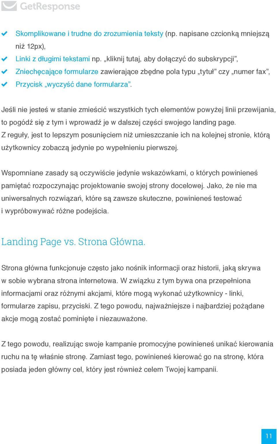 Jeśli nie jesteś w stanie zmieścić wszystkich tych elementów powyżej linii przewijania, to pogódź się z tym i wprowadź je w dalszej części swojego landing page.