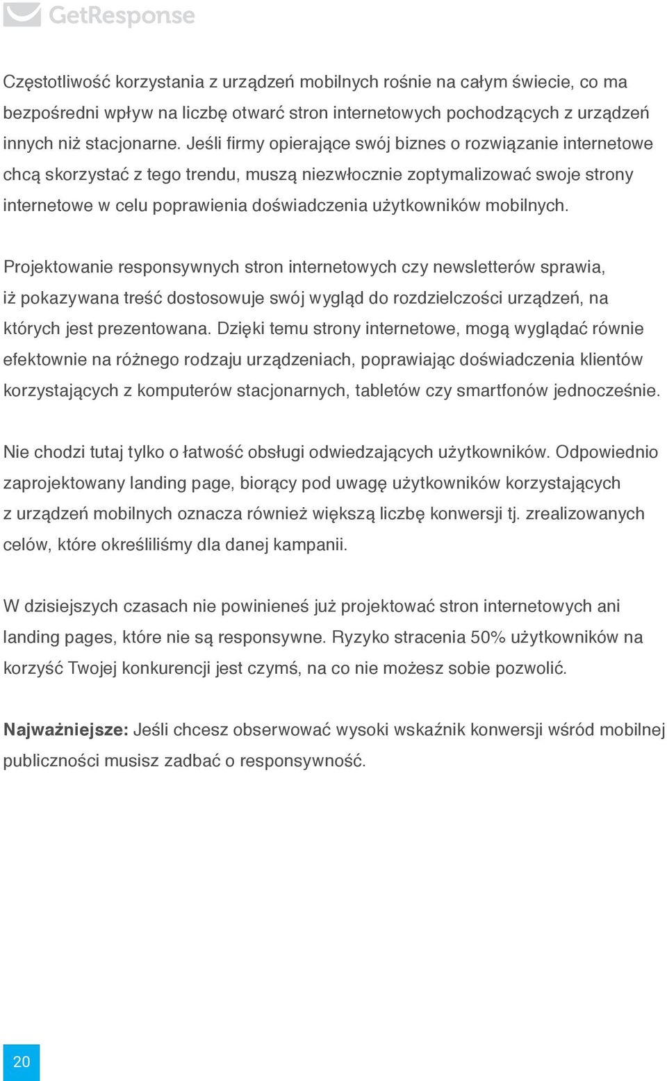 mobilnych. Projektowanie responsywnych stron internetowych czy newsletterów sprawia, iż pokazywana treść dostosowuje swój wygląd do rozdzielczości urządzeń, na których jest prezentowana.