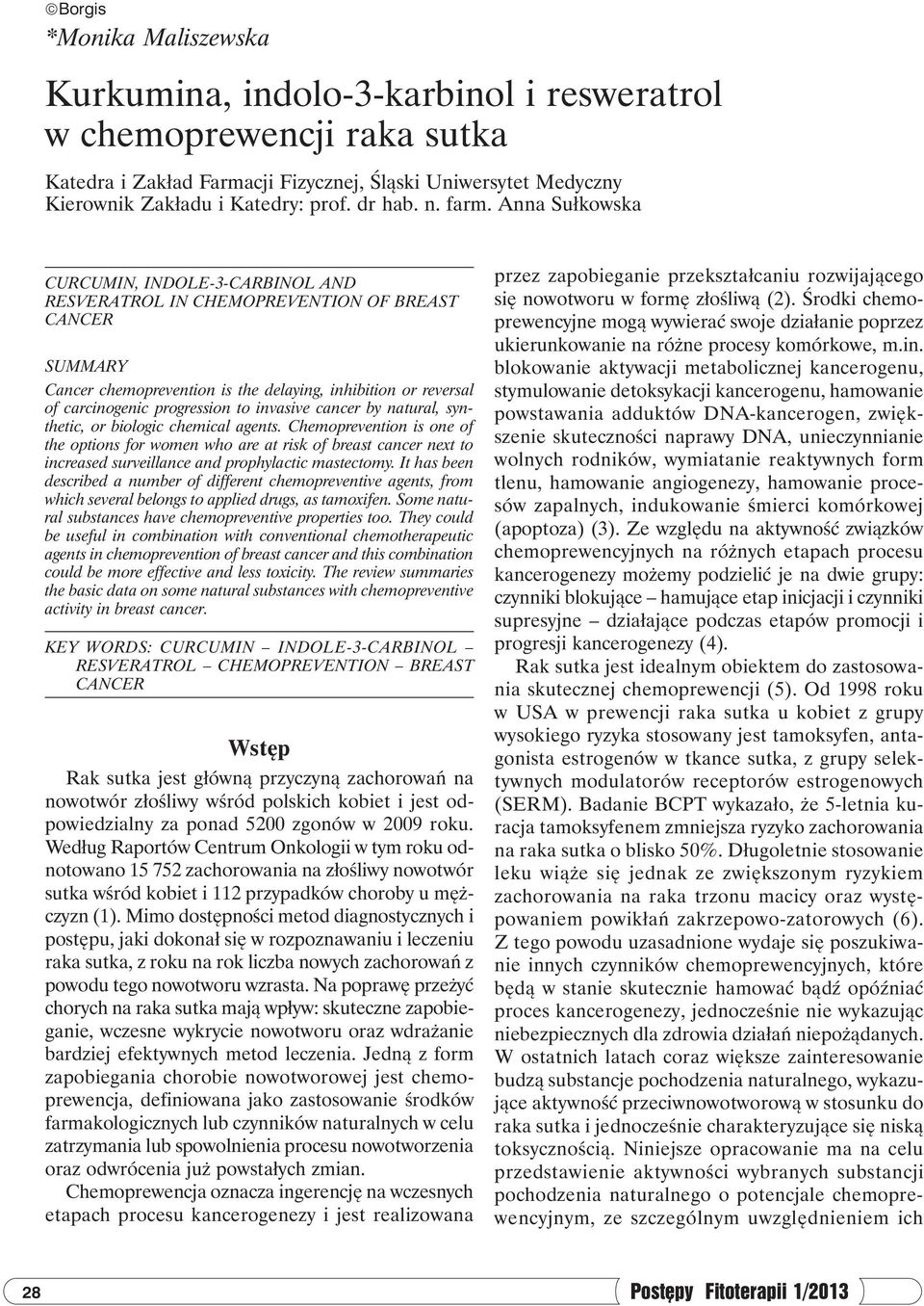 Anna Sułkowska CURCUMIN, INDOLE-3-CARBINOL AND RESVERATROL IN CHEMOPREVENTION OF BREAST CANCER SUMMARY Cancer chemoprevention is the delaying, inhibition or reversal of carcinogenic progression to