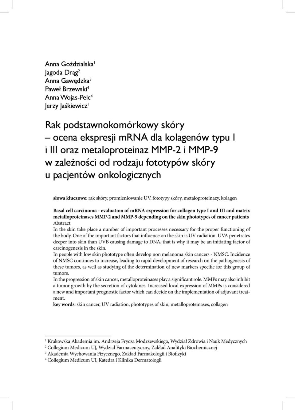 carcinoma - evaluation of mrna expression for collagen type I and III and matrix metalloproteinases MMP-2 and MMP-9 depending on the skin phototypes of cancer patients Abstract In the skin take place