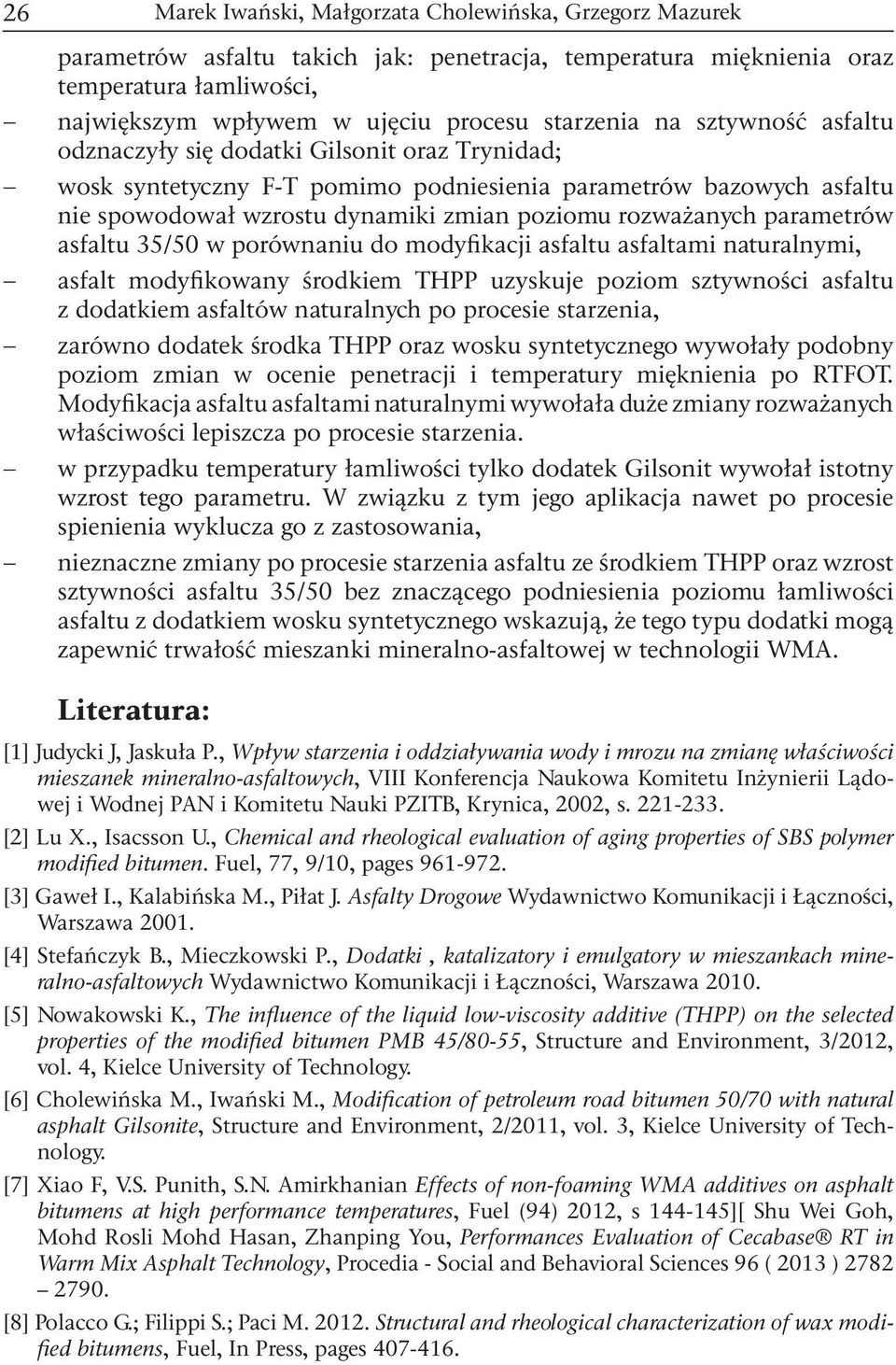 asfaltu asfaltami naturalnymi, asfalt modyfikowany środkiem THPP uzyskuje poziom sztywności asfaltu z dodatkiem asfaltów naturalnych po procesie starzenia, zarówno dodatek środka THPP oraz wosku