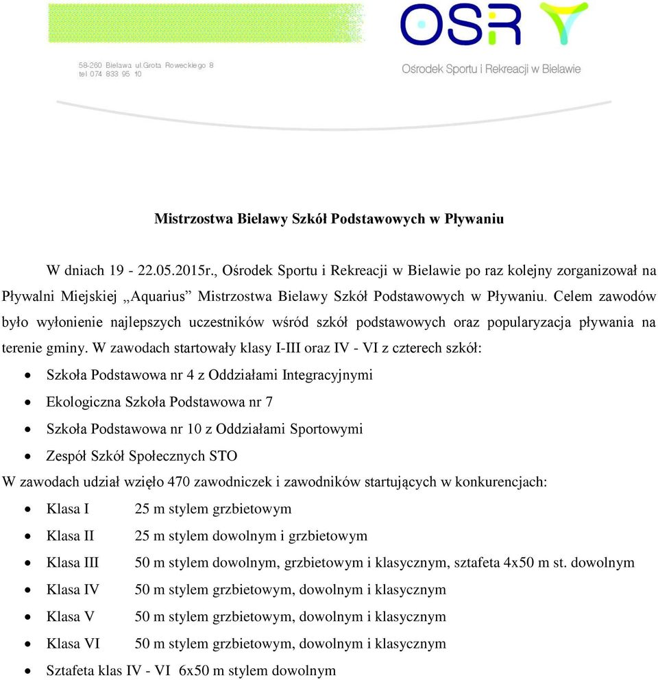 Celem zawodów było wyłonienie najlepszych uczestników wśród szkół podstawowych oraz popularyzacja pływania na terenie gminy.