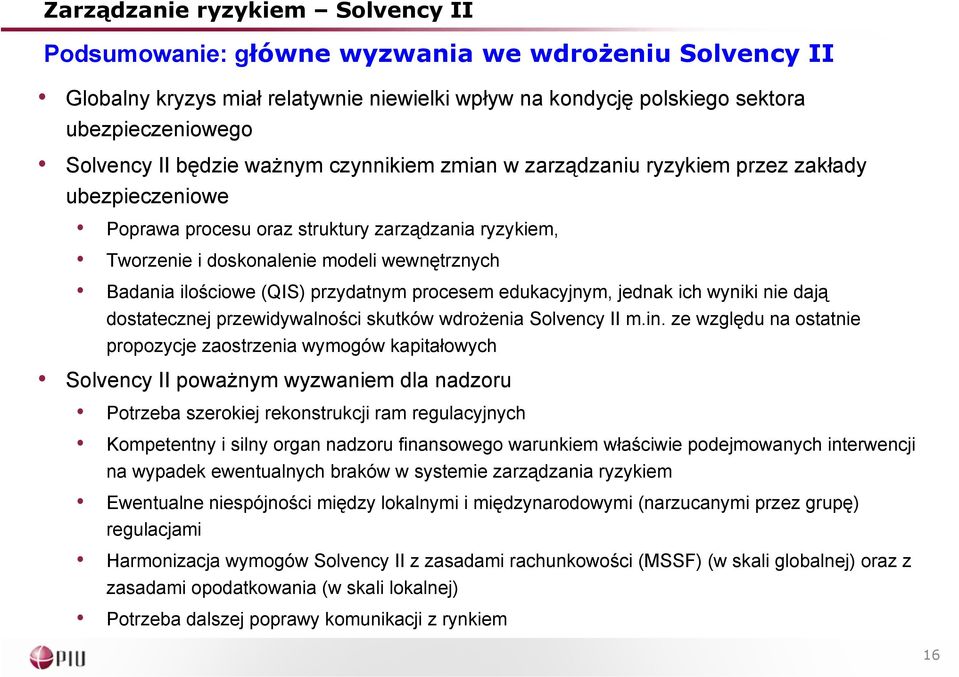 edukacyjnym, jednak ich wyniki nie dają dostatecznej przewidywalności skutków wdrożenia Solvency II m.in.