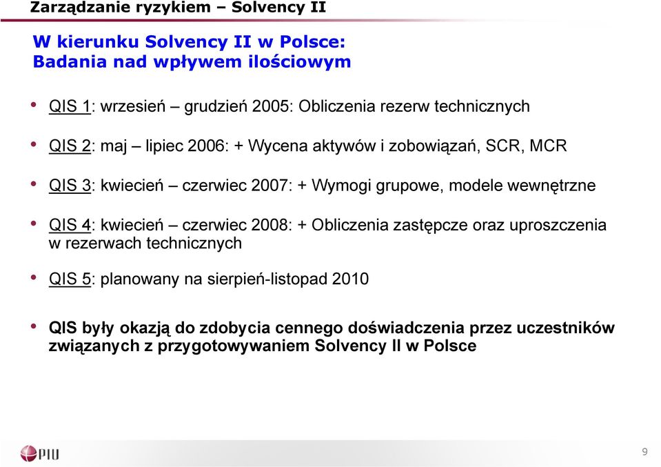 QIS 4: kwiecień czerwiec 28: + Obliczenia zastępcze oraz uproszczenia w rezerwach technicznych QIS 5: planowany na