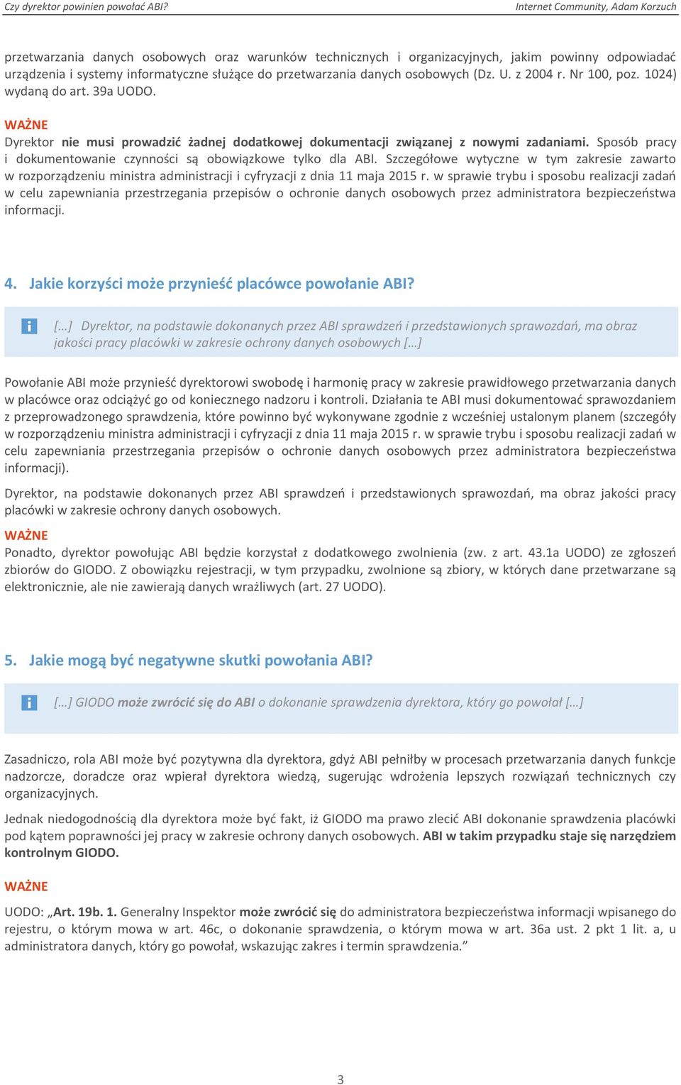 Sposób pracy i dokumentowanie czynności są obowiązkowe tylko dla ABI. Szczegółowe wytyczne w tym zakresie zawarto w rozporządzeniu ministra administracji i cyfryzacji z dnia 11 maja 2015 r.