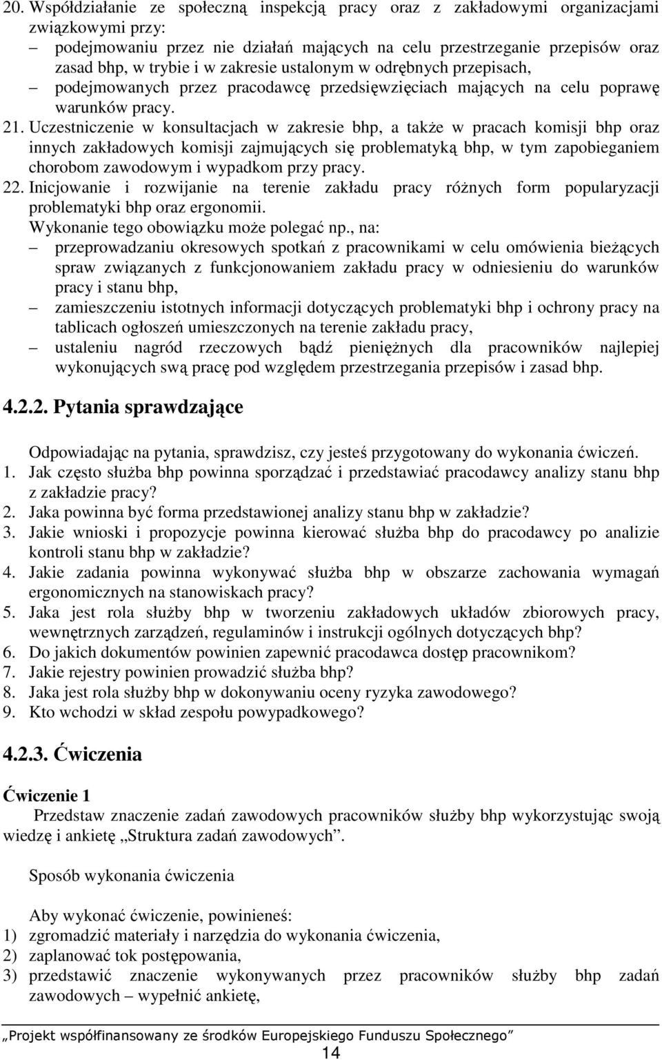 Uczestniczenie w konsultacjach w zakresie bhp, a takŝe w pracach komisji bhp oraz innych zakładowych komisji zajmujących się problematyką bhp, w tym zapobieganiem chorobom zawodowym i wypadkom przy