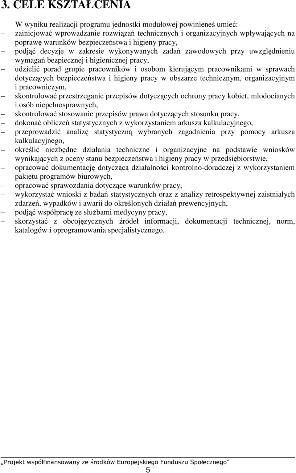 kierującym pracownikami w sprawach dotyczących bezpieczeństwa i higieny pracy w obszarze technicznym, organizacyjnym i pracowniczym, skontrolować przestrzeganie przepisów dotyczących ochrony pracy