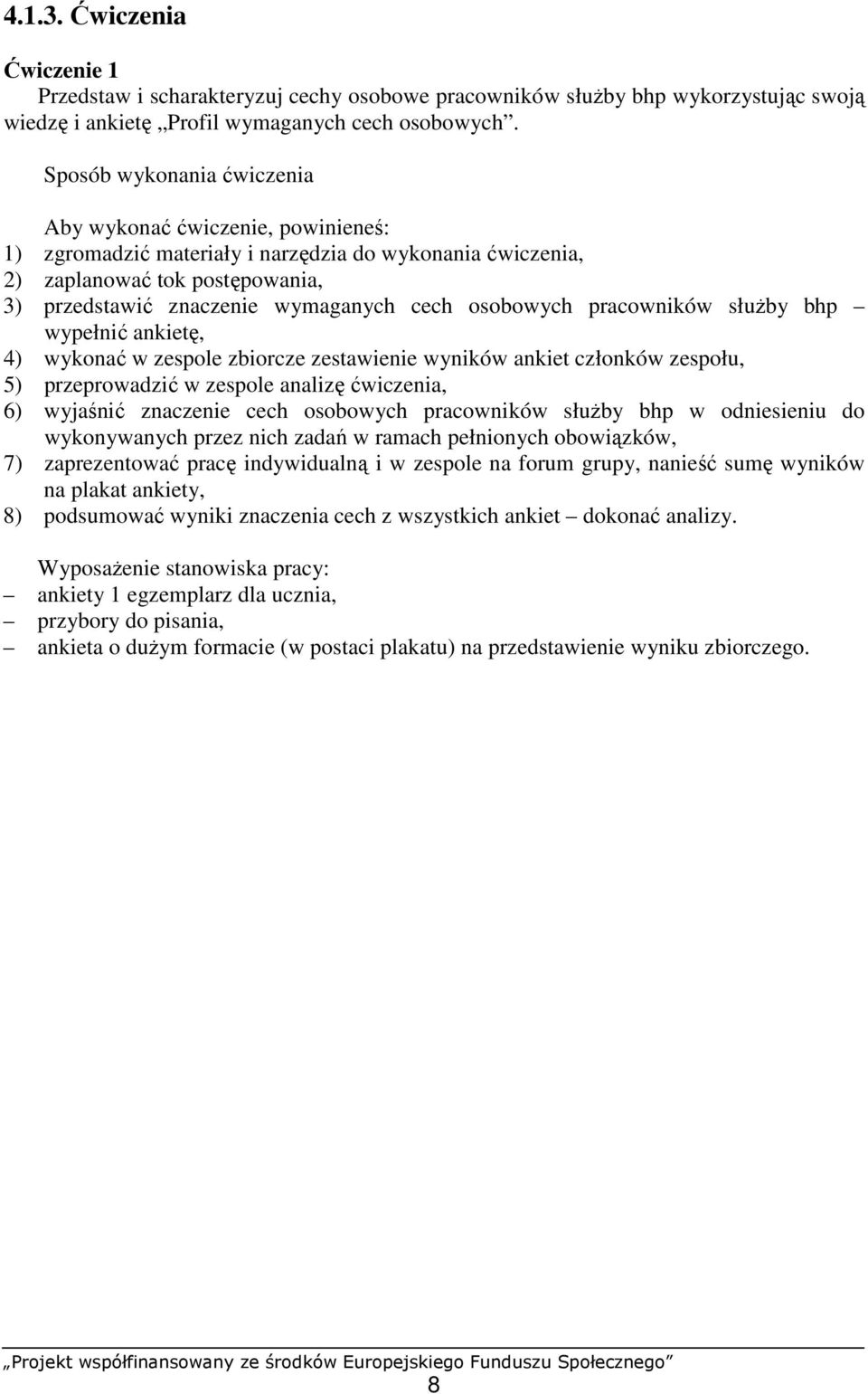 osobowych pracowników słuŝby bhp wypełnić ankietę, 4) wykonać w zespole zbiorcze zestawienie wyników ankiet członków zespołu, 5) przeprowadzić w zespole analizę ćwiczenia, 6) wyjaśnić znaczenie cech