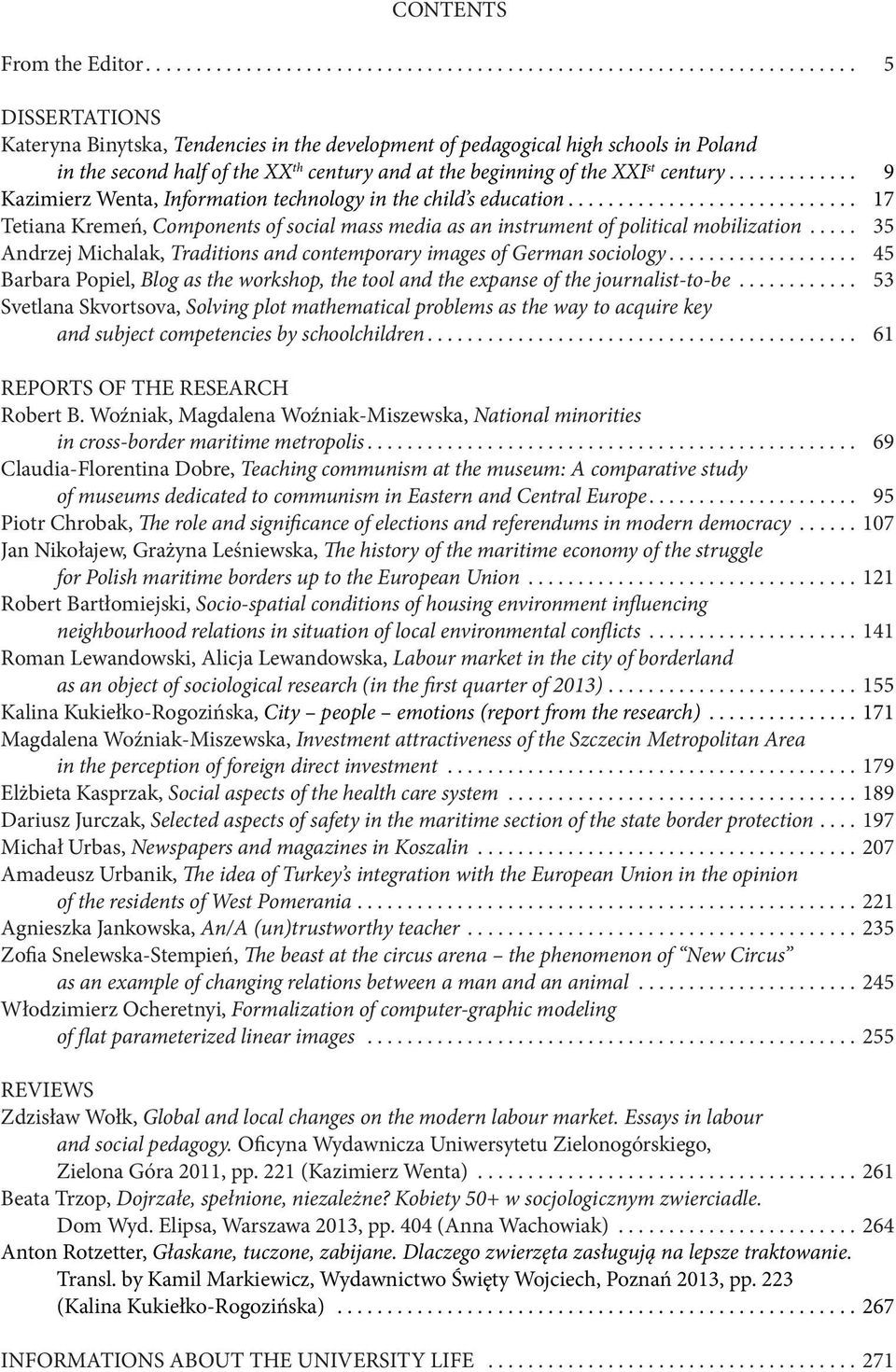 .. 9 Kazimierz Wenta, Information technology in the child s education... 17 Tetiana Kremeń, Components of social mass media as an instrument of political mobilization.