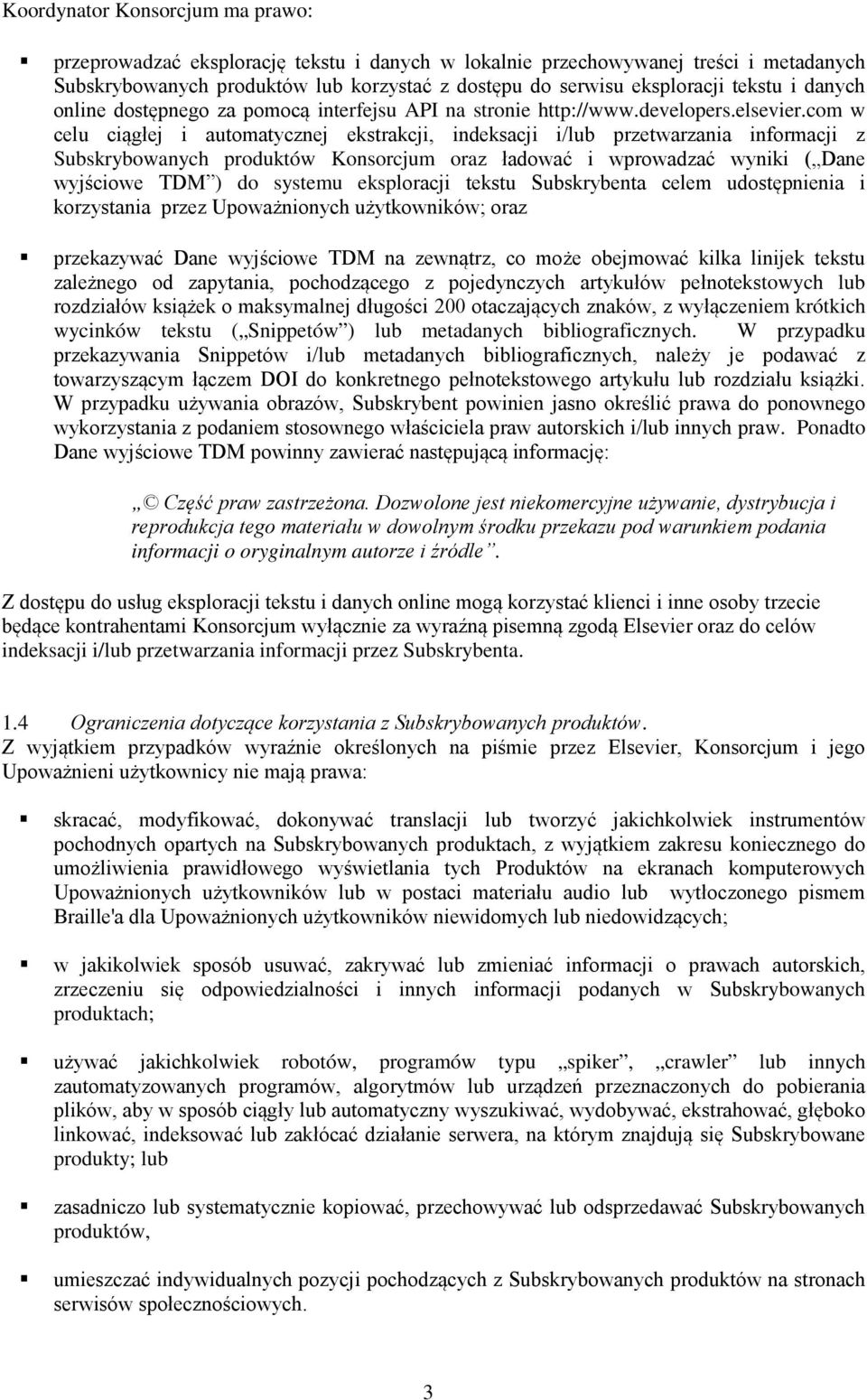 com w celu ciągłej i automatycznej ekstrakcji, indeksacji i/lub przetwarzania informacji z Subskrybowanych produktów Konsorcjum oraz ładować i wprowadzać wyniki ( Dane wyjściowe TDM ) do systemu