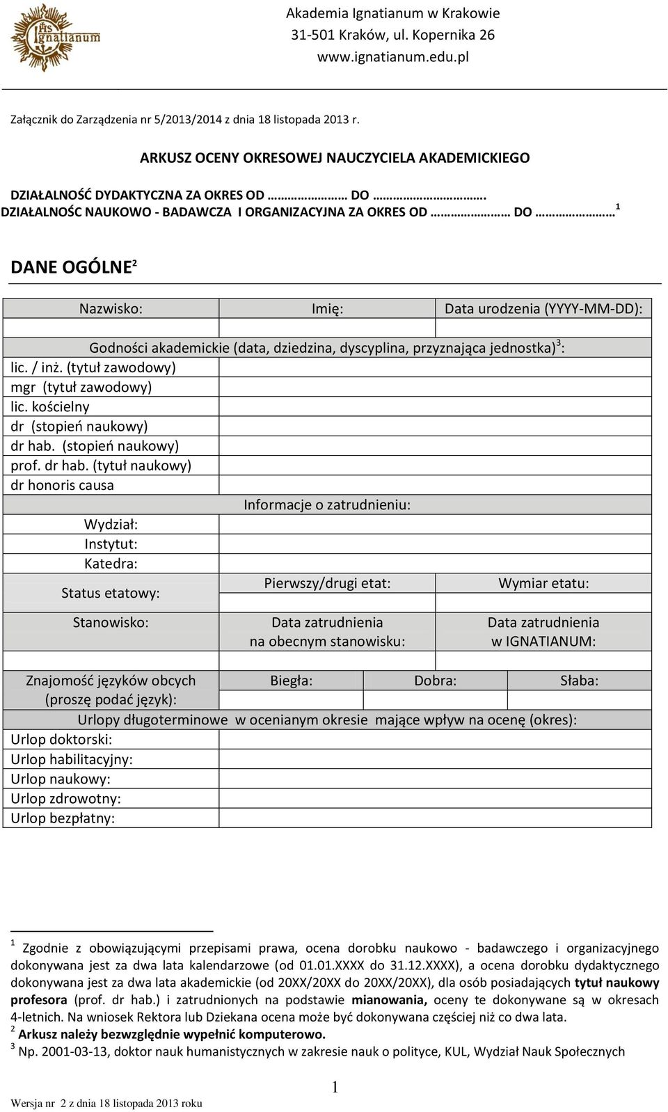 DZIAŁALNOŚC NAUKOWO - BADAWCZA I ORGANIZACYJNA ZA OKRES OD DO DANE OGÓLNE Nazwisko: Imię: Data urodzenia (YYYY-MM-DD): Godności akademickie (data, dziedzina, dyscyplina, przyznająca jednostka) : lic.