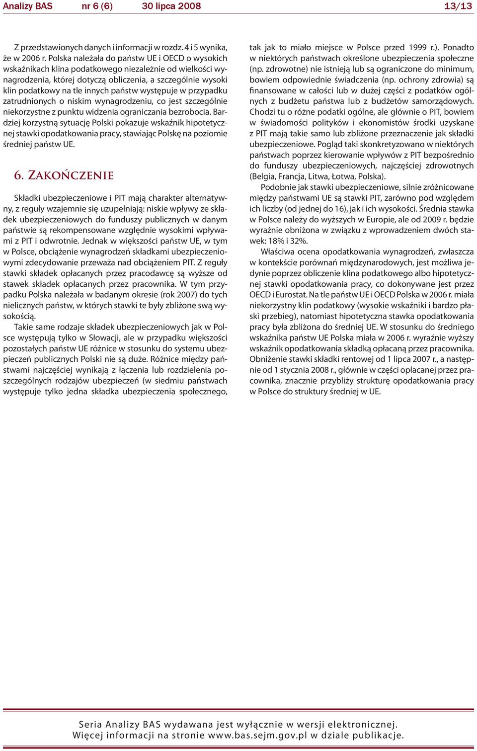 państw występuje w przypadku zatrudnionych o niskim wynagrodzeniu, co jest szczególnie niekorzystne z punktu widzenia ograniczania bezrobocia.