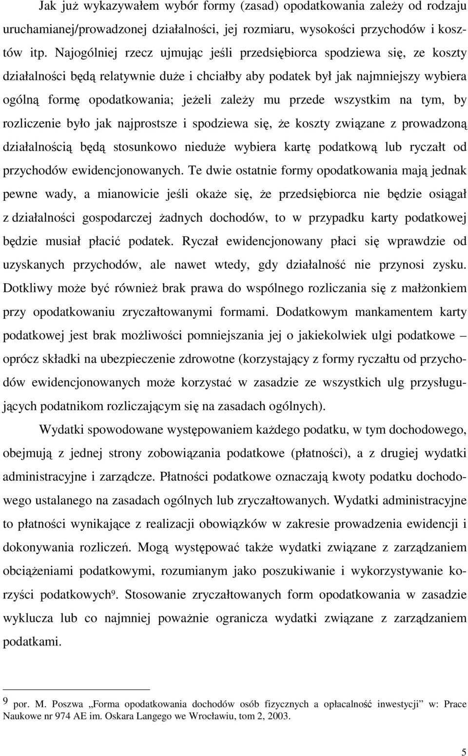 wszystkim na tym, by rozliczenie było jak najprostsze i spodziewa si, e koszty zwizane z prowadzon działalnoci bd stosunkowo niedue wybiera kart podatkow lub ryczałt od przychodów ewidencjonowanych.