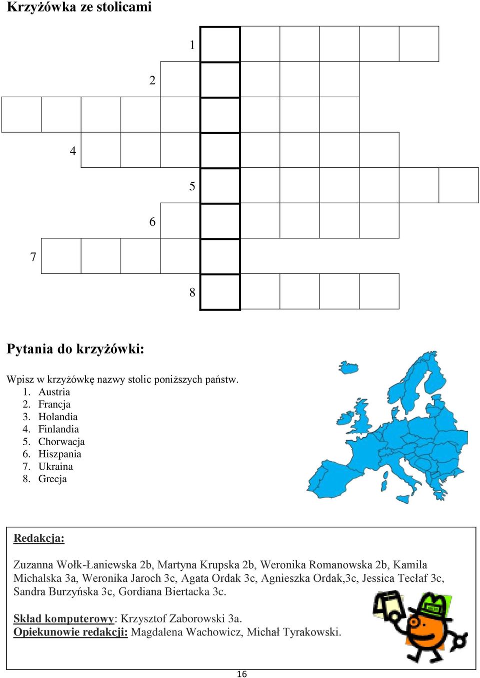 Grecja Redakcja: Zuzanna Wołk-Łaniewska 2b, Martyna Krupska 2b, Weronika Romanowska 2b, Kamila Michalska 3a, Weronika Jaroch 3c,