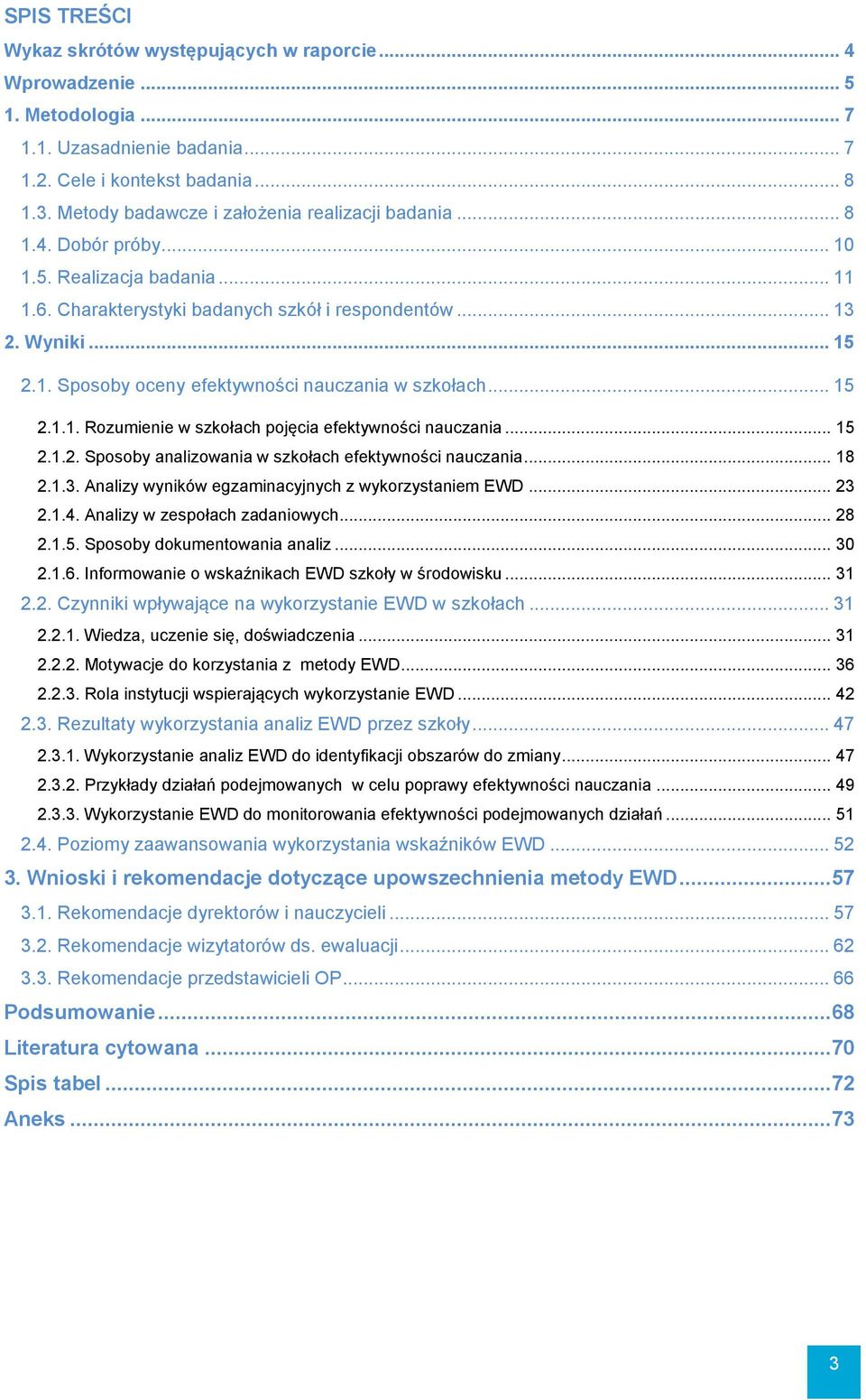 .. 15 2.1.1. Rozumienie w szkołach pojęcia efektywności nauczania... 15 2.1.2. Sposoby analizowania w szkołach efektywności nauczania... 18 2.1.3. Analizy wyników egzaminacyjnych z wykorzystaniem EWD.