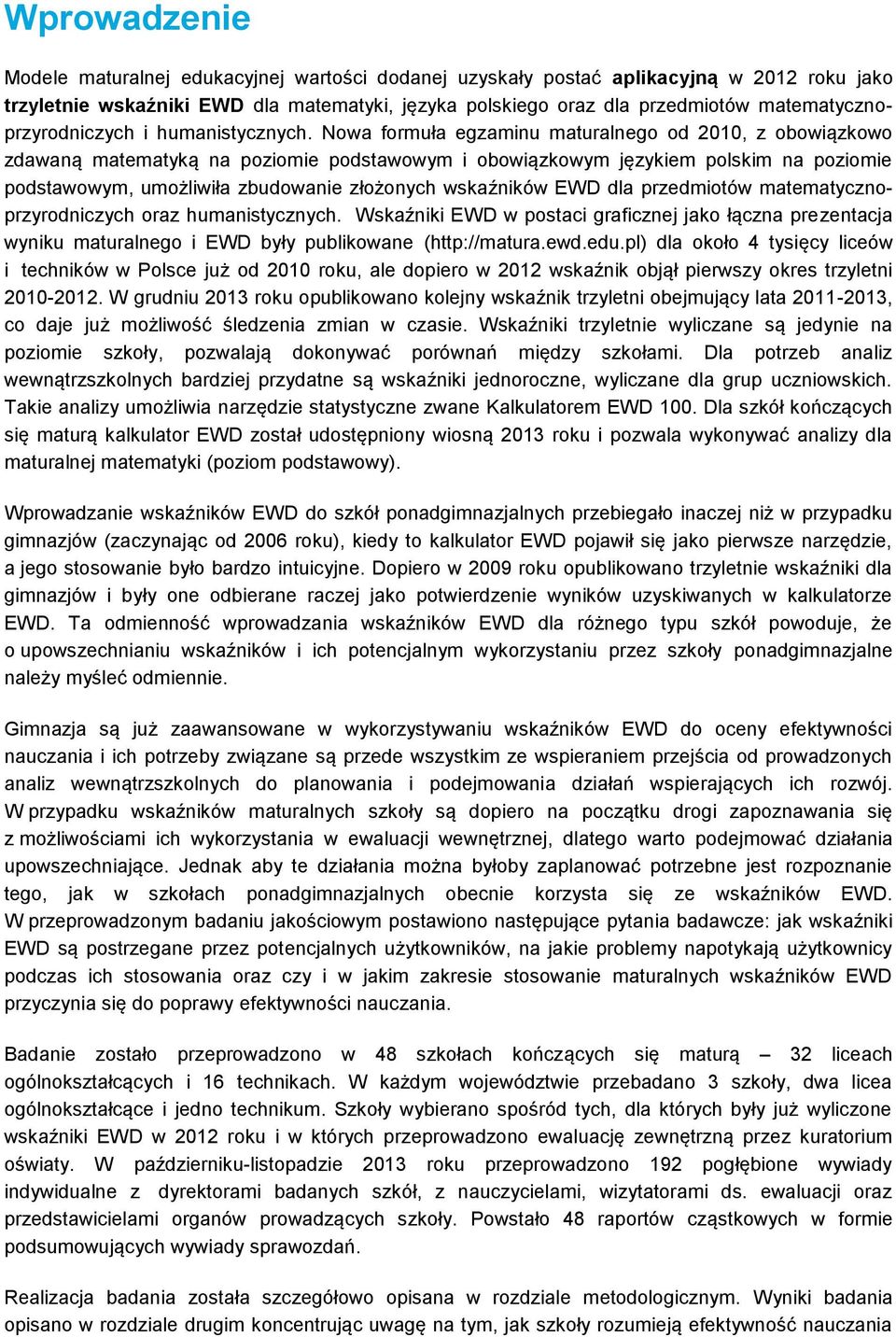 Nowa formuła egzaminu maturalnego od 2010, z obowiązkowo zdawaną matematyką na poziomie podstawowym i obowiązkowym językiem polskim na poziomie podstawowym, umożliwiła zbudowanie złożonych wskaźników